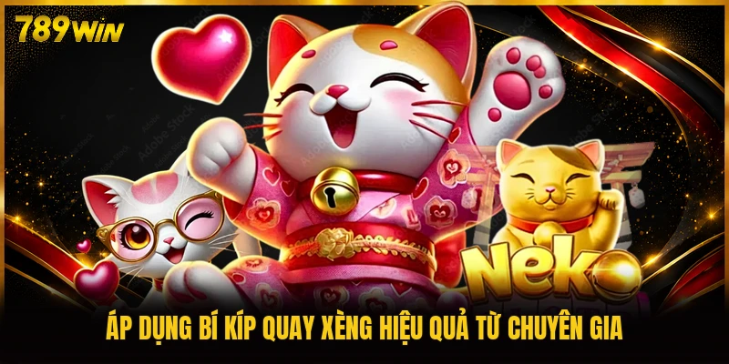 Áp dụng bí kíp quay xèng hiệu quả từ chuyên gia