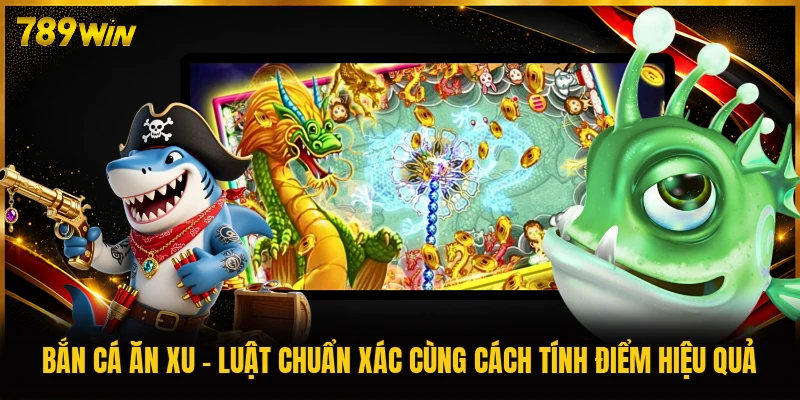 Bắn Cá Ăn Xu