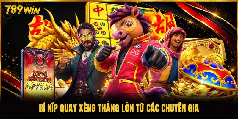 Bí kíp quay xèng thắng lớn từ các chuyên gia