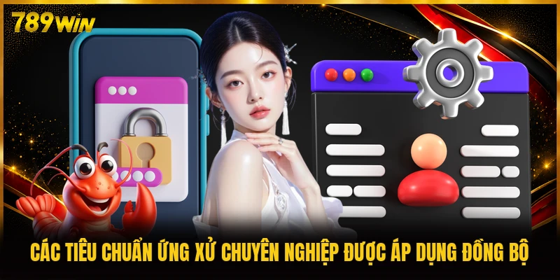 Các tiêu chuẩn ứng xử chuyên nghiệp được áp dụng đồng bộ