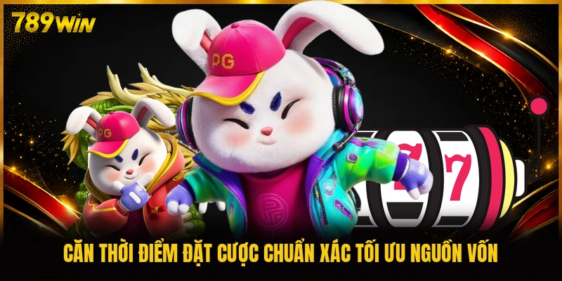 Căn thời điểm đặt cược chuẩn xác tối ưu nguồn vốn