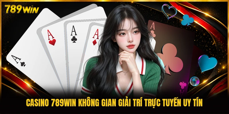 Casino 789WIN không gian giải trí trực tuyến uy tín