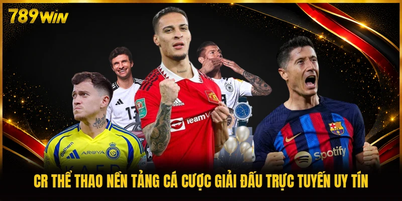 CR thể thao nền tảng cá cược giải đấu trực tuyến uy tín