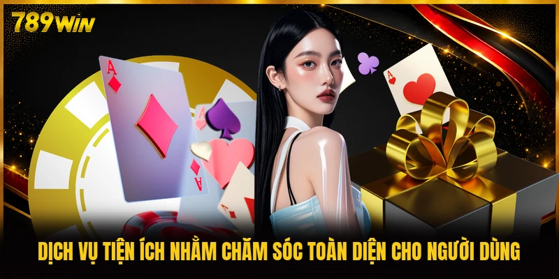 Dịch vụ tiện ích nhằm chăm sóc toàn diện cho người dùng