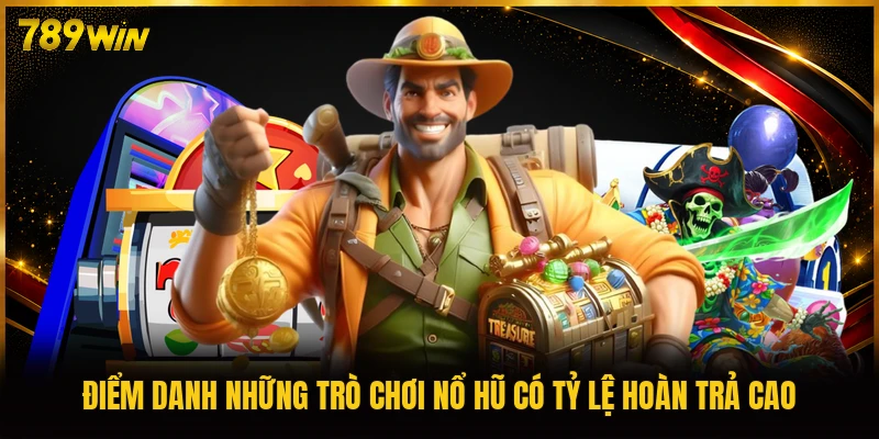 Điểm danh những trò chơi nổ hũ có tỷ lệ hoàn trả cao