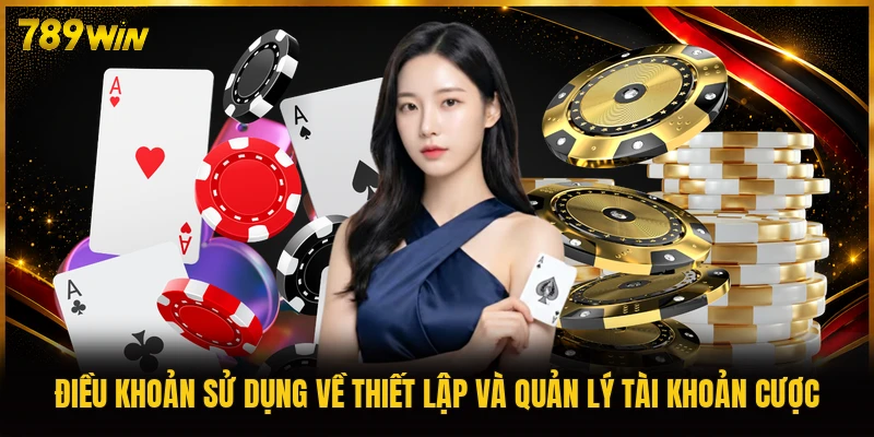 Điều khoản sử dụng về thiết lập và quản lý tài khoản cược