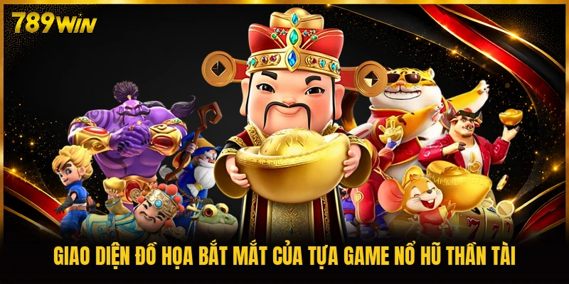 Giao diện đồ họa bắt mắt của tựa game Nổ hũ Thần Tài