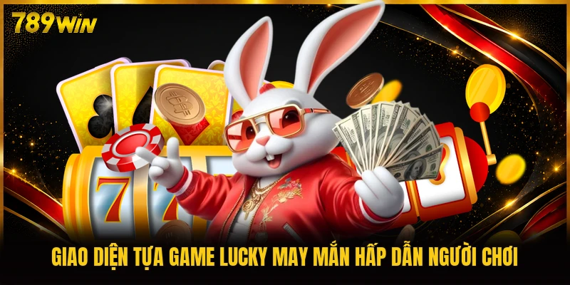 Giao diện tựa game Lucky May Mắn hấp dẫn người chơi
