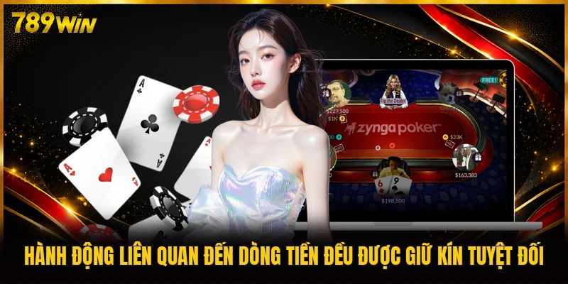 Hành động liên quan đến dòng tiền đều được giữ kín tuyệt đối