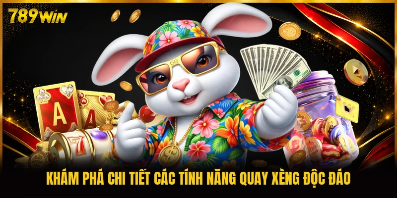 Khám phá chi tiết các tính năng quay xèng độc đáo