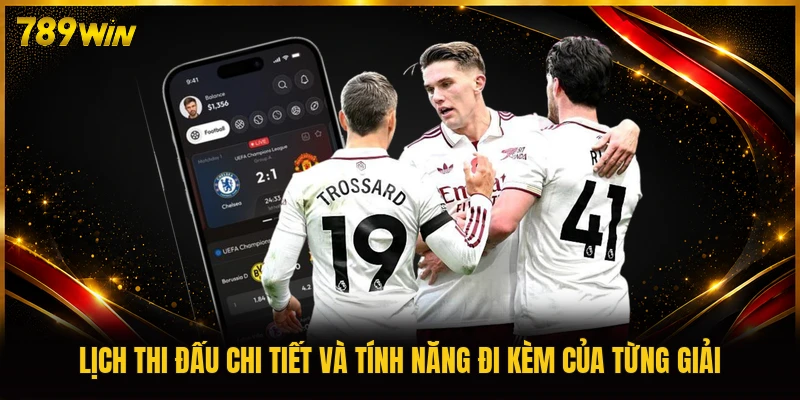 Lịch thi đấu chi tiết và tính năng đi kèm của từng giải