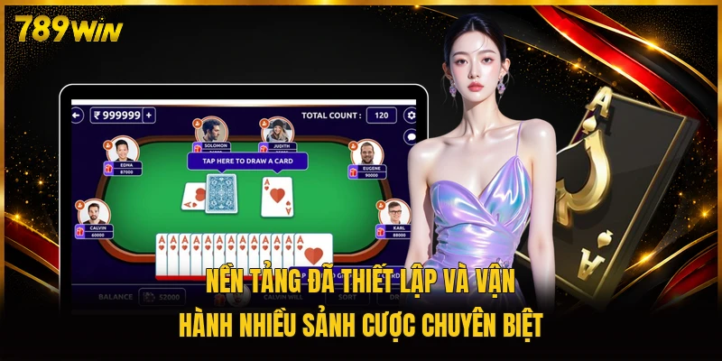 Nền tảng đã thiết lập và vận hành nhiều sảnh cược chuyên biệt