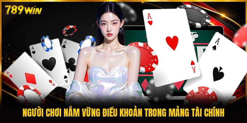 Người chơi nắm vững điều khoản trong mảng tài chính