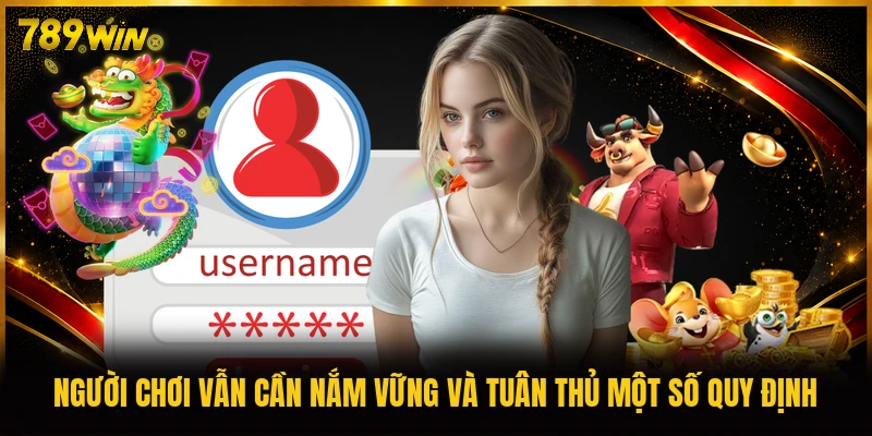 Người chơi vẫn cần nắm vững và tuân thủ một số quy định