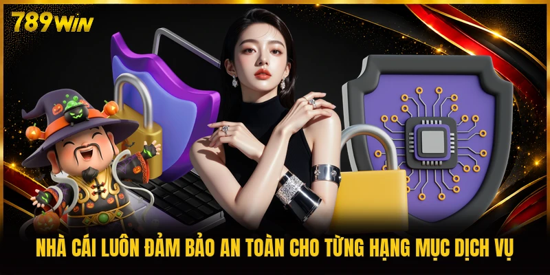 Nhà cái luôn đảm bảo an toàn cho từng hạng mục dịch vụ