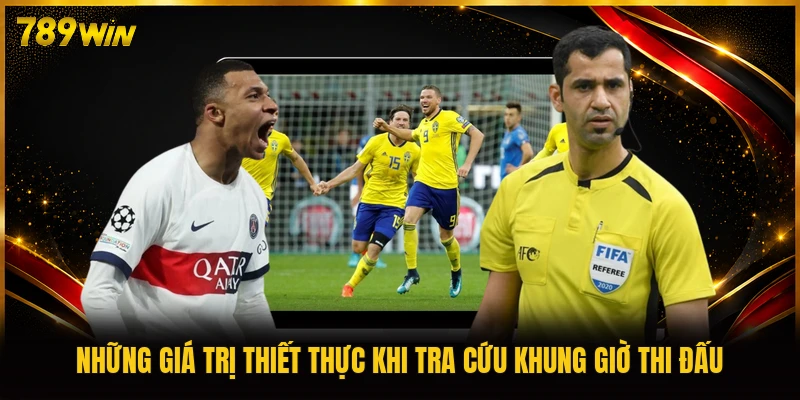 Những giá trị thiết thực khi tra cứu khung giờ thi đấu