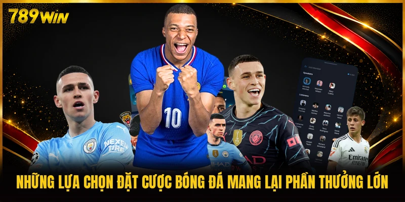 Những lựa chọn đặt cược bóng đá mang lại phần thưởng lớn