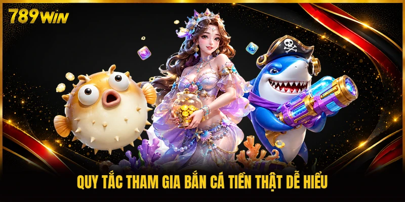 Quy tắc tham gia bắn cá tiền thật dễ hiểu