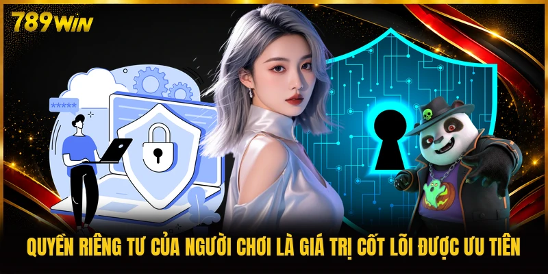 Quyền riêng tư của người chơi là giá trị cốt lõi được ưu tiên