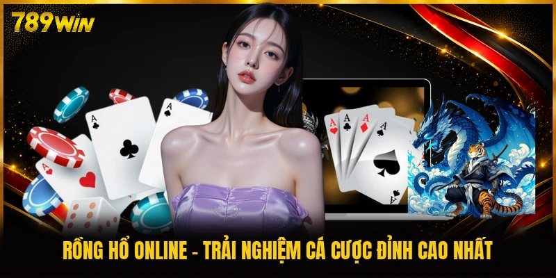 Rồng Hổ online trải nghiệm sảnh cược so điểm kịch tính