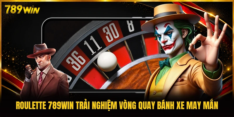 Roulette 789WIN trải nghiệm vòng quay bánh xe may mắn