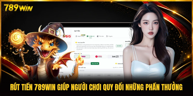 Rút tiền 789WIN giúp người chơi quy đổi những phần thưởng