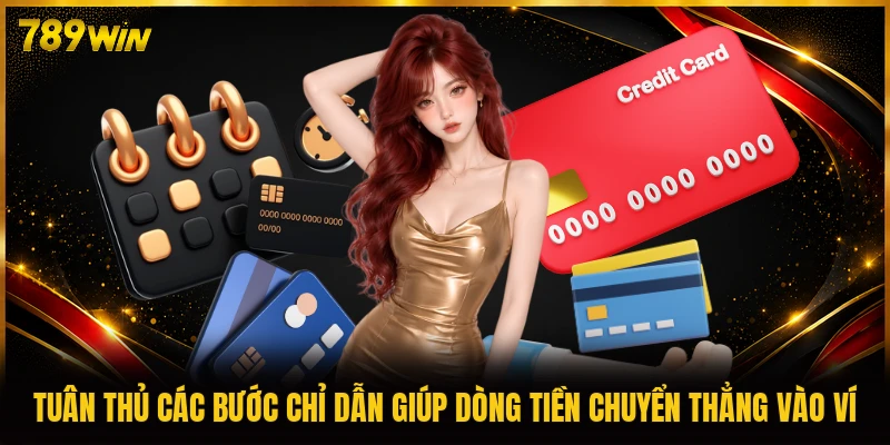 Tuân thủ các bước chỉ dẫn giúp dòng tiền chuyển thẳng vào ví