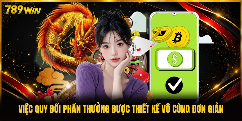 Việc quy đổi phần thưởng được thiết kế vô cùng đơn giản