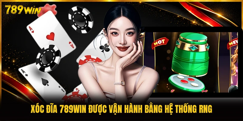 Xóc đĩa 789WIN được vận hành bằng hệ thống RNG